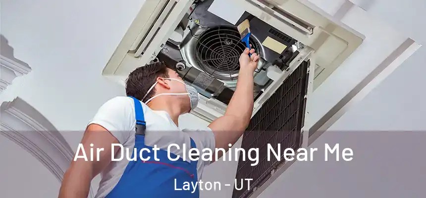 Air Duct Cleaning Near Me Layton - UT