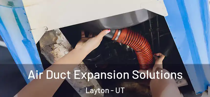 Air Duct Expansion Solutions Layton - UT