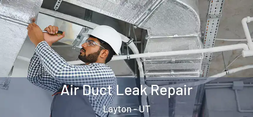 Air Duct Leak Repair Layton - UT