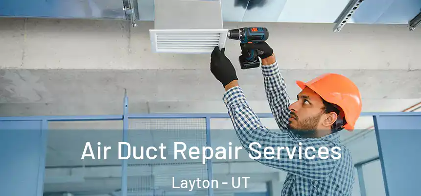 Air Duct Repair Services Layton - UT