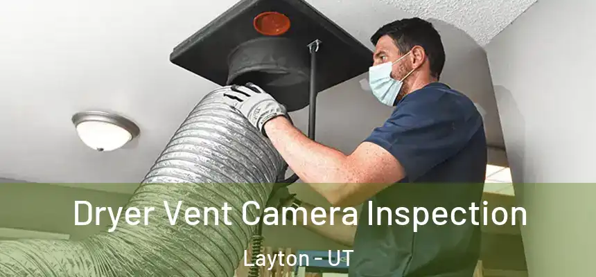 Dryer Vent Camera Inspection Layton - UT