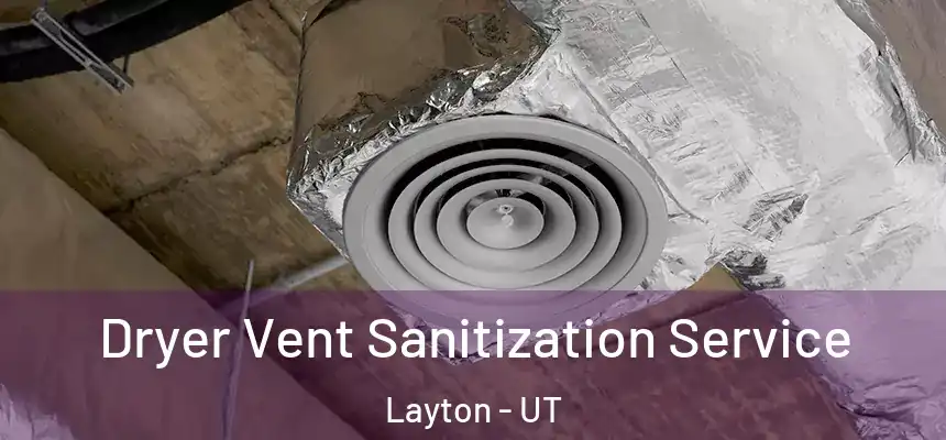 Dryer Vent Sanitization Service Layton - UT