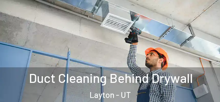 Duct Cleaning Behind Drywall Layton - UT