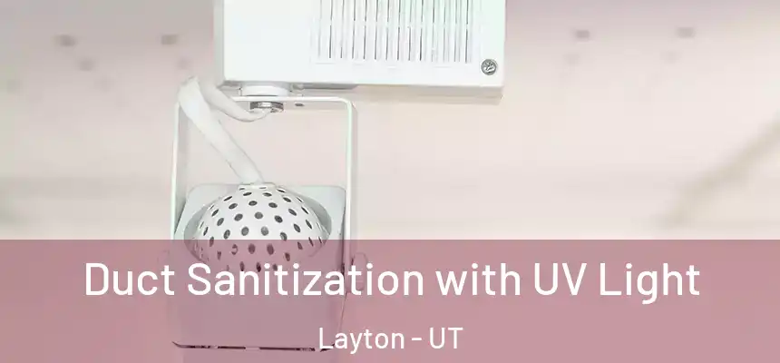 Duct Sanitization with UV Light Layton - UT