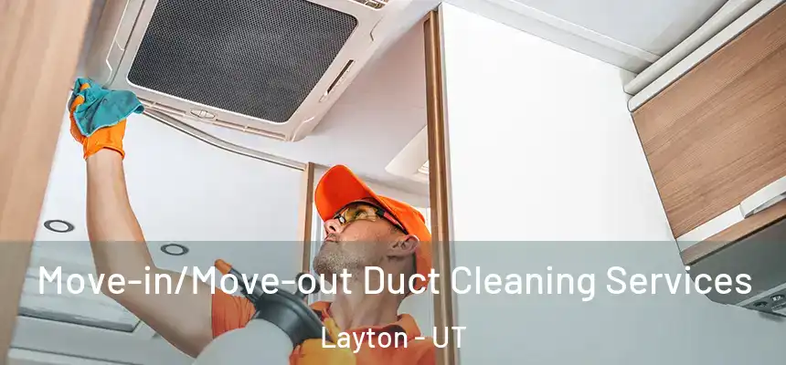 Move-in/Move-out Duct Cleaning Services Layton - UT