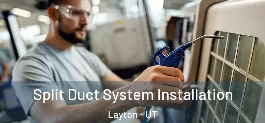 Split Duct System Installation Layton - UT