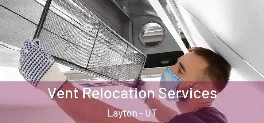 Vent Relocation Services Layton - UT