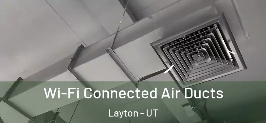 Wi-Fi Connected Air Ducts Layton - UT